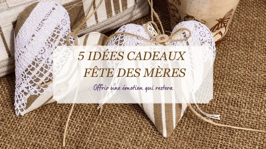 5_idees_cadeaux_fete_des_meres_2026_original_artisanal_parfait_idéal